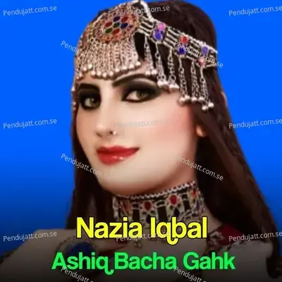 Ashiq Bacha Gahk - Nazia Iqbal cover album