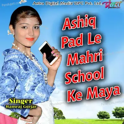 Ashiq Pad Le Mahri School Ke Maya - Hansraj Gurjar album cover 