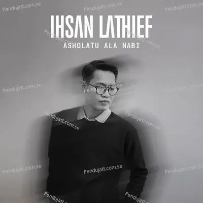 Asholatu Ala Nabi - Ihsan Lathief album cover 