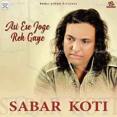 Asi Ese Joge Reh Gaye - Sabar Koti album cover 