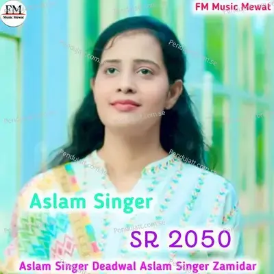 Aslam Singer Sr 2050 - Aslam Singer Deadwal