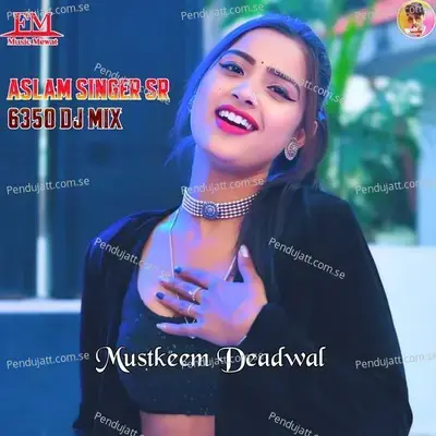 Aslam Singer Sr 6350 Dj Mix - Aslam Singer Deadwal album cover 