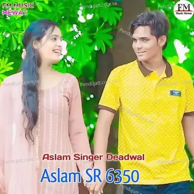 Aslam Sr 6350 - Aslam Singer Deadwal