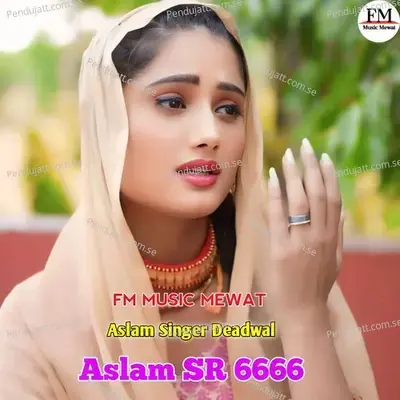Aslam Sr 6666 - Aslam Singer Deadwal