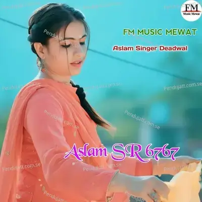 Aslam Sr 6767 - Aslam Singer Deadwal