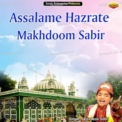 Assalame Hazrate Makhdoom Sabir - Rais Anis Sabri