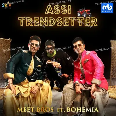 Assi Trendsetter  Feat  Bohemia  - Meet Bros