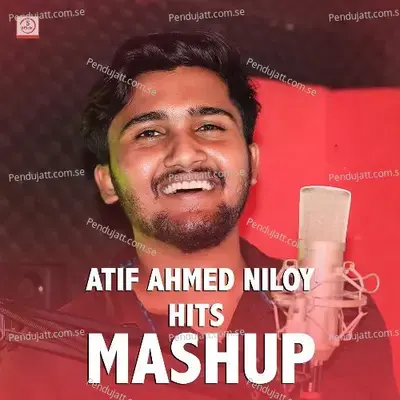 Atif Ahmed Niloy Hits Mashup - Atif Ahmed Niloy album cover 