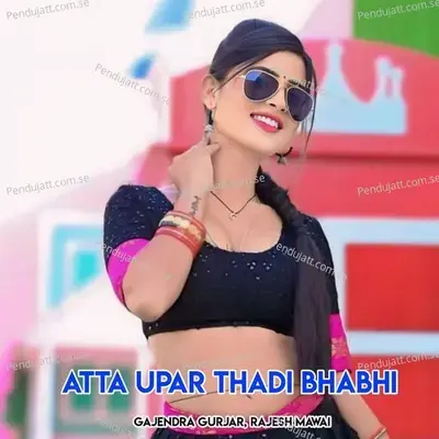 Atta Upar Thadi Bhabhi - Gajendra Gurjar album cover 