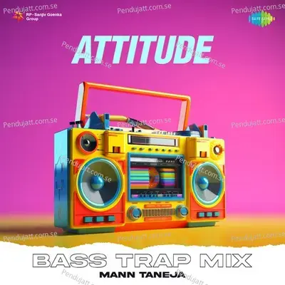 Attitude Bass Trap Mix - Mann Taneja album cover 