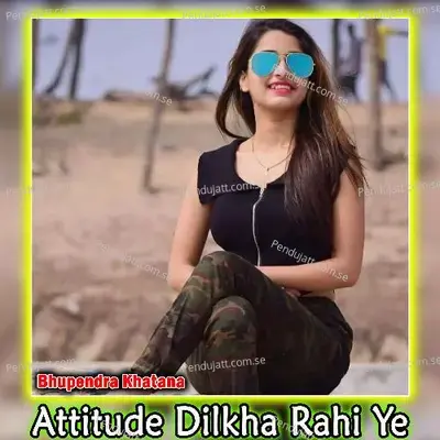 Attitude Dilkha Rahi Ye - Bhupendra Khatana album cover 