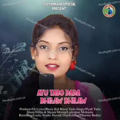 Atu Tabo Dada Bhilaw Bhilaw - Piyali Tudu album cover 