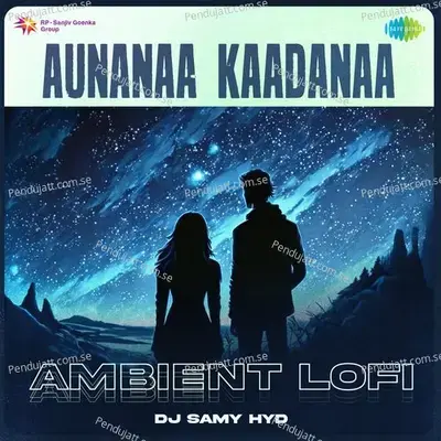 Aunanaa Kaadanaa - Ambient Lofi - DJ Samy Hyd album cover 