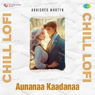 Aunanaa Kaadanaa - Chill Lofi - Abhishek Martyn album cover 