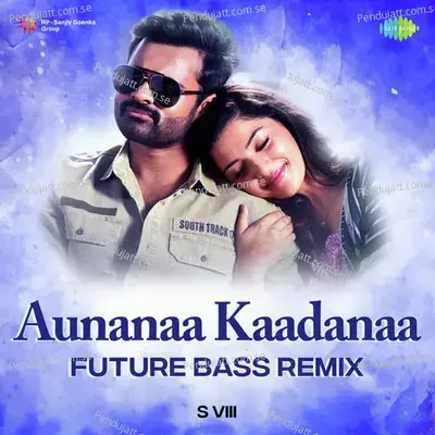 Aunanaa Kaadanaa - Future Bass Remix - S VIII album cover 