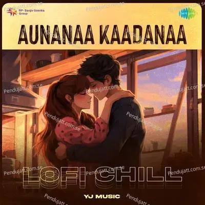 Aunanaa Kaadanaa - Lofi Chill - Yj music album cover 