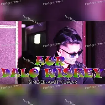 Aur Dalo Whiskey - Amit Kumar