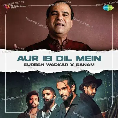 Aur Is Dil Mein - Suresh Wadkar X Sanam mp3 song