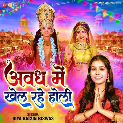 Awadh Me Khel Rahe Holi - Riya Barun Biswas album cover 