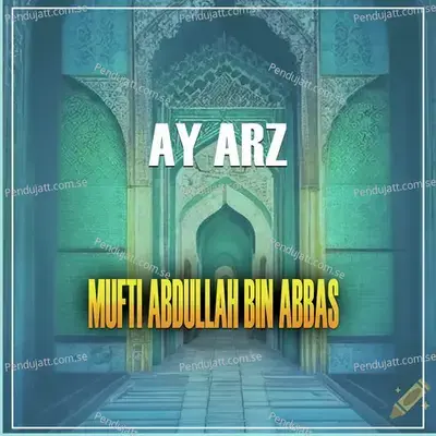 Ay Arz - Mufti Abdullah Bin Abbas album cover 