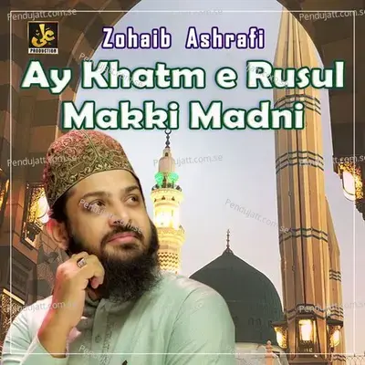 Ay Khatm E Rusul Makki Madni - Single - Zohaib Ashrafi