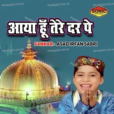 Aya Hoon Tere Dar Pe - Asad Irfan Sabri album cover 
