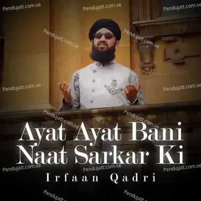 Ayat Ayat Bani Naat Sarkar Ki - Irfaan Qadri album cover 