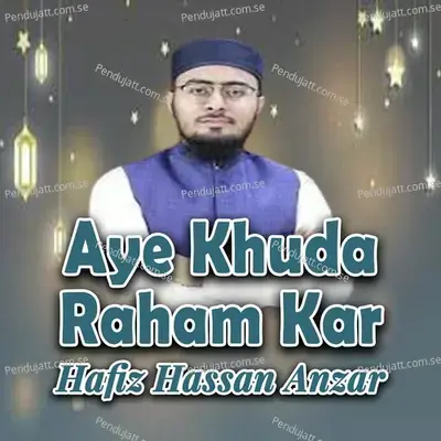 Aye Khuda Raham Kar - Hafiz Hassan Anzar album cover 