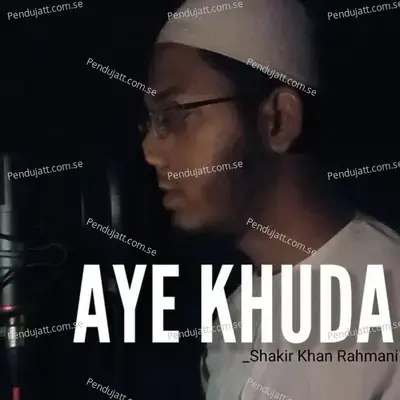 Aye Khuda - Shakir Khan Rahmani album cover 