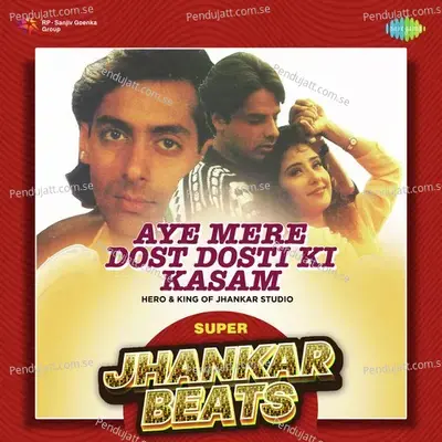 Aye Mere Dost Dosti Ki Kasam - Super Jhankar Beats - Hero And king Of Jhankar Studio