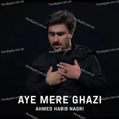 Aye Mere Ghazi - Ahmed Habib Nagri album cover 