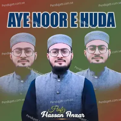 Aye Noor E Huda - Hafiz Hassan Anzar album cover 