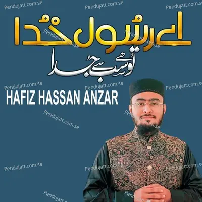 Aye Rasool E Khuda Tu Hai Sub Se Juda - Hafiz Hassan Anzar album cover 