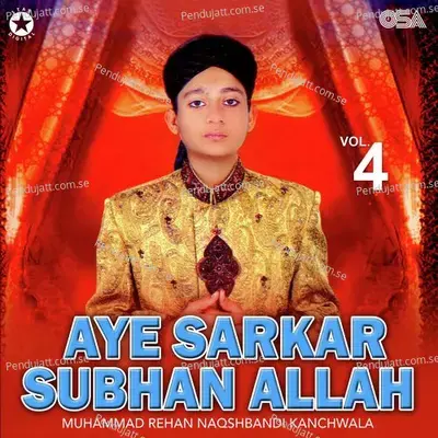 Aaye Sarkar Subhan Allah - Muhammad Rehan Naqshbandi Kanchwala album cover 