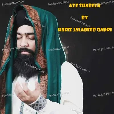 Aye Shabeer - Hafiz Jalabeeb Qadri album cover 