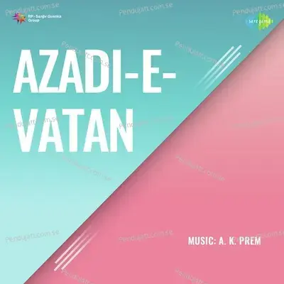 Azadi E Vatan - A. K. Prem