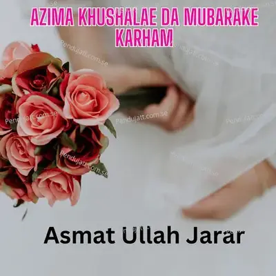 Azima Khushalae Da Mubarake Karham - ASMAT ULLAH JARAR album cover 