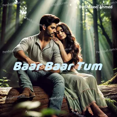 Baar Baar Tum - Shakeel Ahmed album cover 