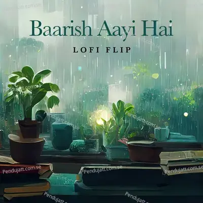 Baarish Aayi Hai (Lofi Flip) - Javed-Mohsin