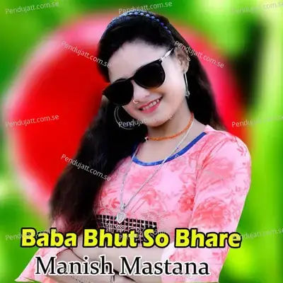 Baba Bhut So Bhare - Manish Mastana
