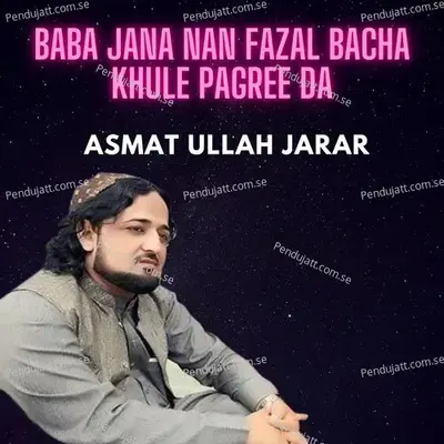 Baba Jana Nan Fazal Bacha Khule Pagree Da - ASMAT ULLAH JARAR album cover 