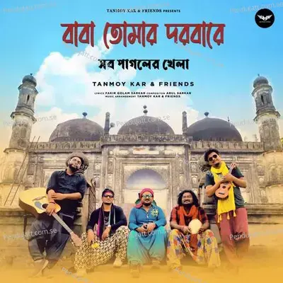 Baba Tomar Dorbare Sob Pagoler Khela - Tanmay Kar and Friends album cover 