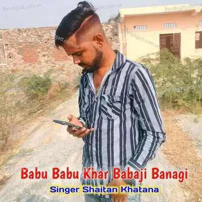 Babu Babu Khar Babaji Banagi - Shaitan Khatana album cover 