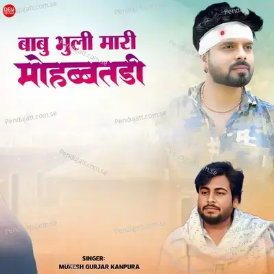 Babu Bhuli Mari Mohabbatdi - Mukesh Gurjar Kanpura album cover 
