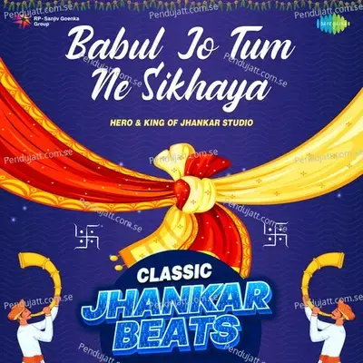 Babul Jo Tum Ne Sikhaya - Classic Jhankar Beats mp3 song