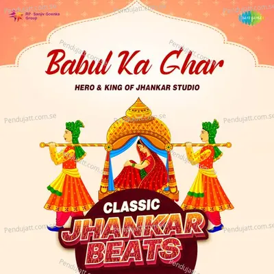 Babul Ka Ghar - Classic Jhankar Beats - Hero And king Of Jhankar Studio album cover 