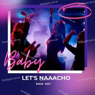 Baby Let  039 S Naacho - Rakib Rafi album cover 