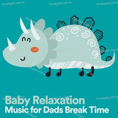 Baby Relaxation Music For Dads Break Time  Pt  1 - Nursery Rhymes and Kids Songs album cover 