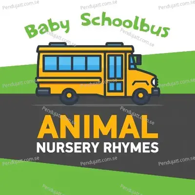 Baby Schoolbus - Animal Nursery Rhymes - Nursery Rhymes and Kids Songs cover album
