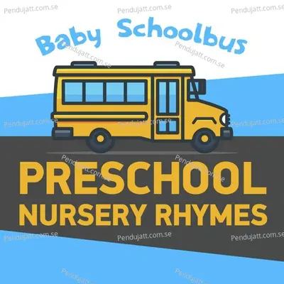 Baby Schoolbus   Preschool Nursery Rhymes - Nursery Rhymes and Kids Songs cover album
